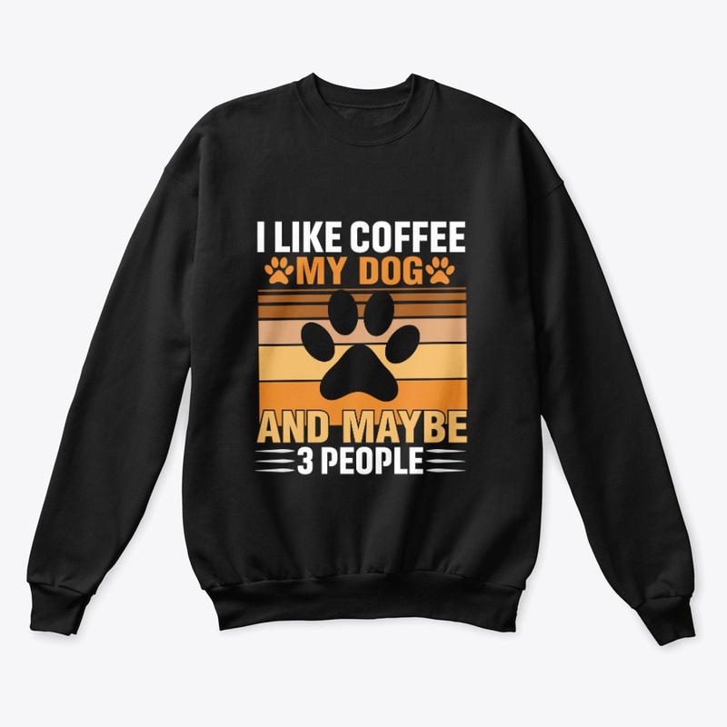 I like coffee my dog and maybe 3 people