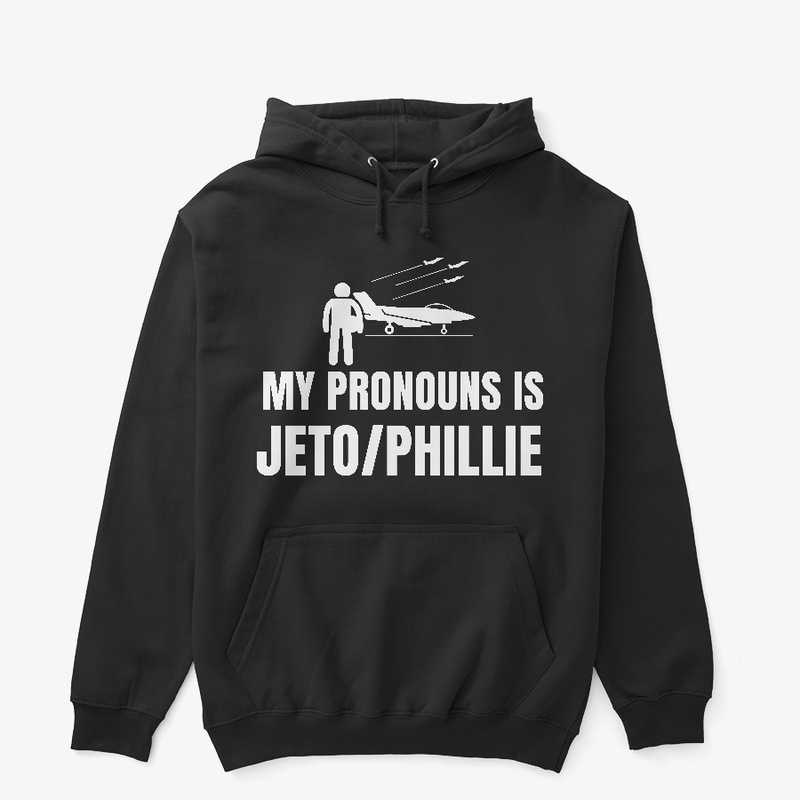 MY PRONOUNS IS JETO/PHILLIE FUNNY 