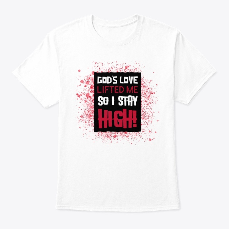 God Loves me so I stay High!