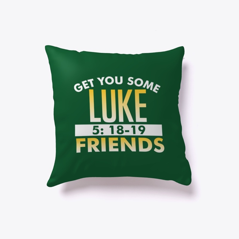 Get You Some Luke 5 Friends