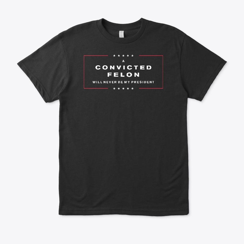 A Convicted Felon will never be my...