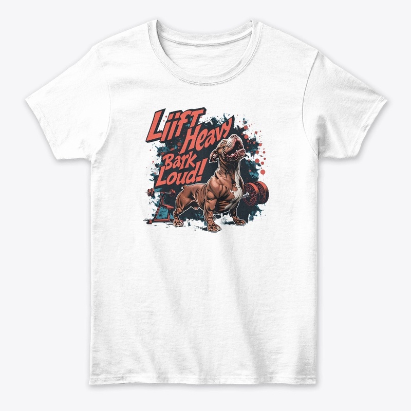 "Lift Heavy, Bark Loud!" Tshirt 