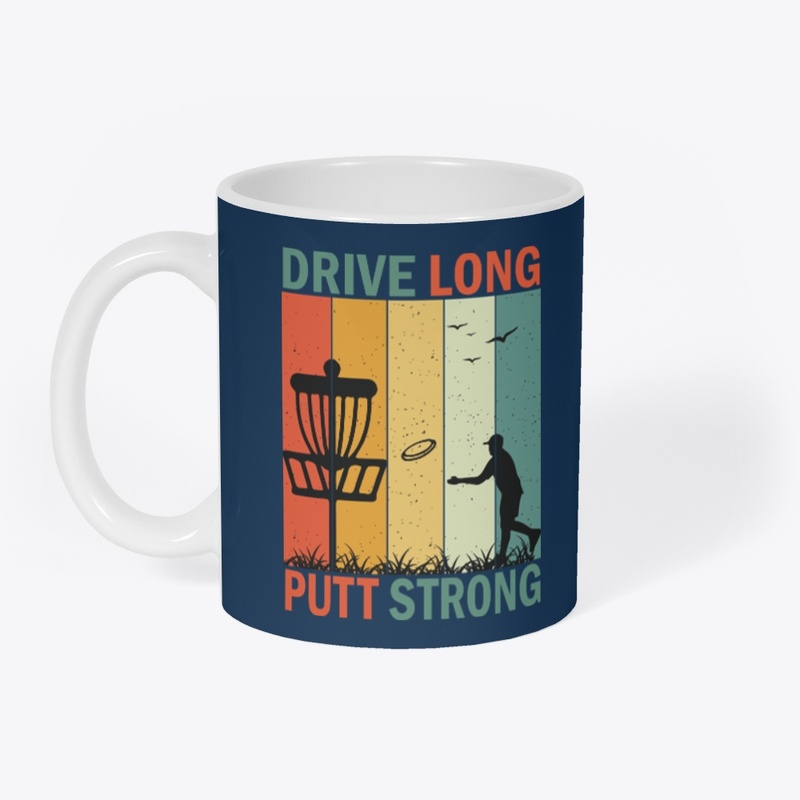 Drive Long Putt Strong 