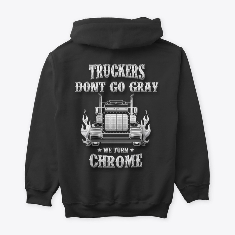 Trucker Don't Go Gray, We Turn Chrome