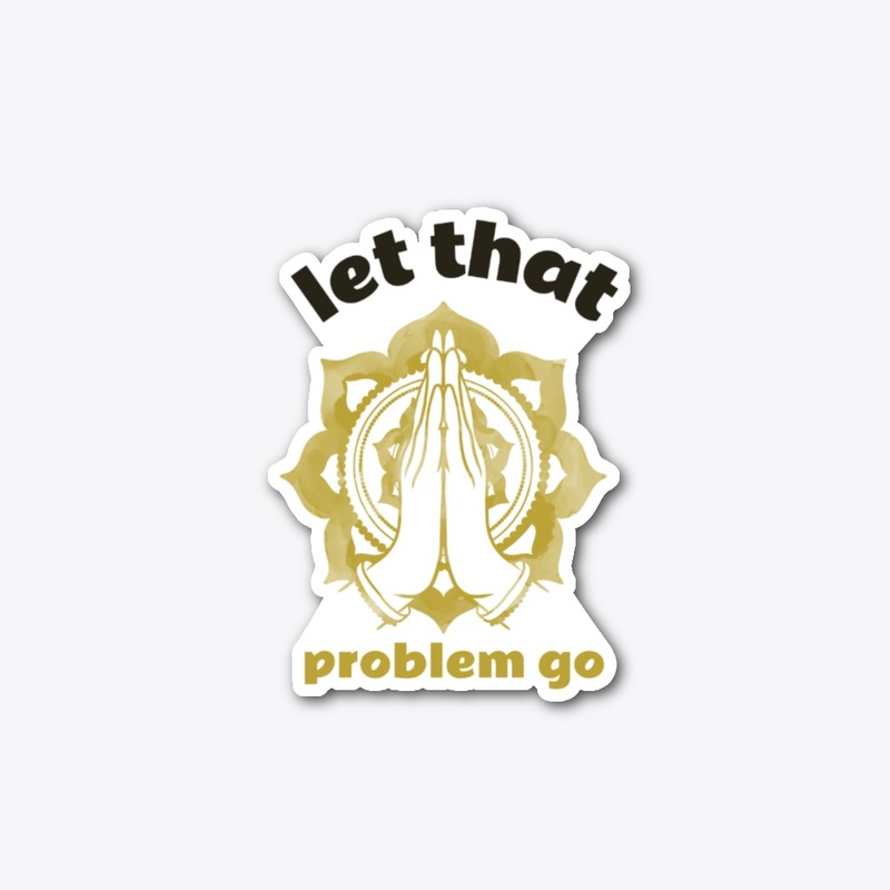 Let That Problem Go Tshirt, Hoodies More