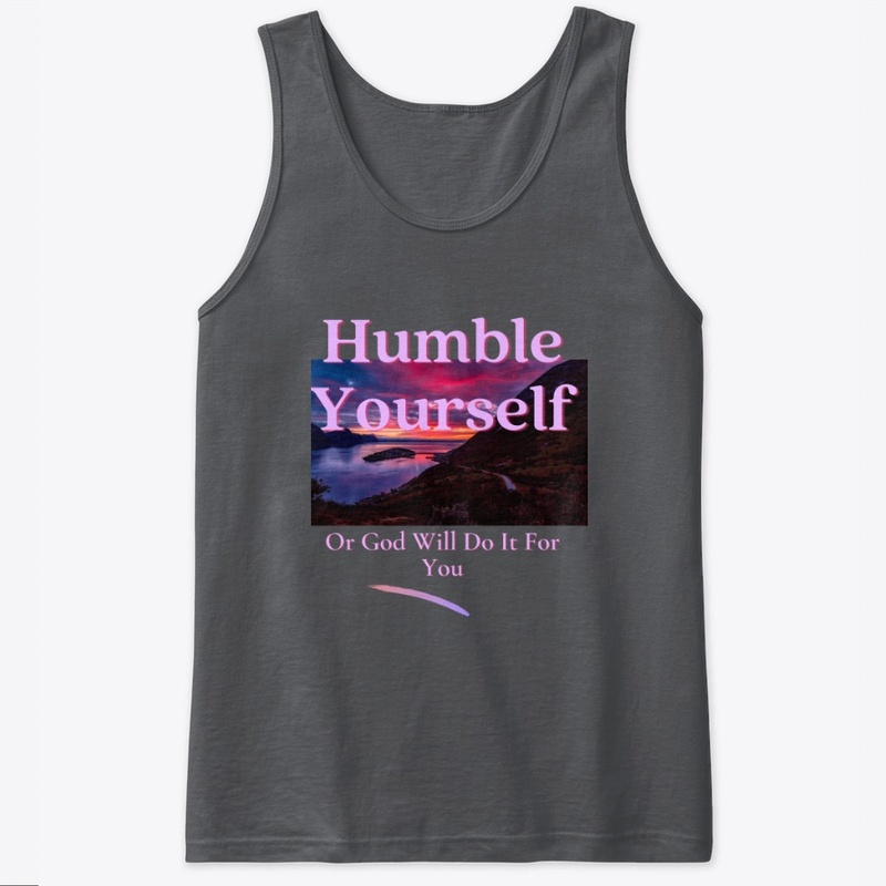 Humble Yourself Or God Will Do It For 