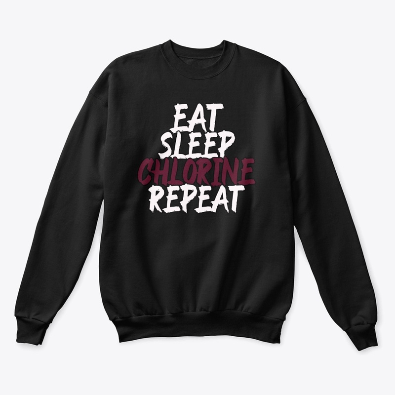 Eat Sleep Chlorine Repeat - Swim Team