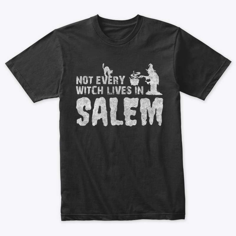 Not Every Witch Lives In Salem T-Shirt