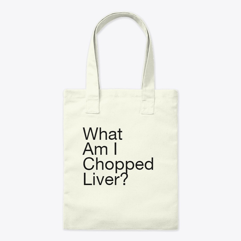 What am I chopped liver