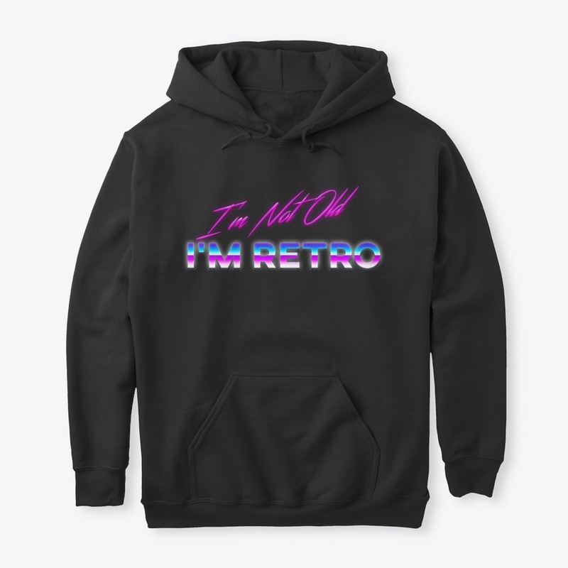 I'm Not Old I'm Retro