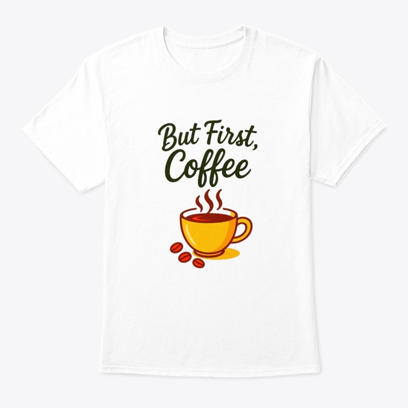 But First, Coffee – Funny Morning Coffee