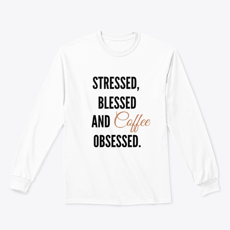 Stressed, Blessed and Coffee Obsessed