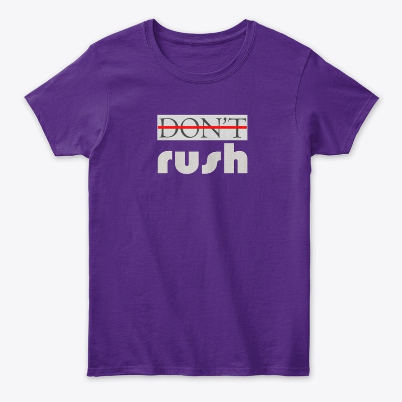 "DON'T RUSH" Design