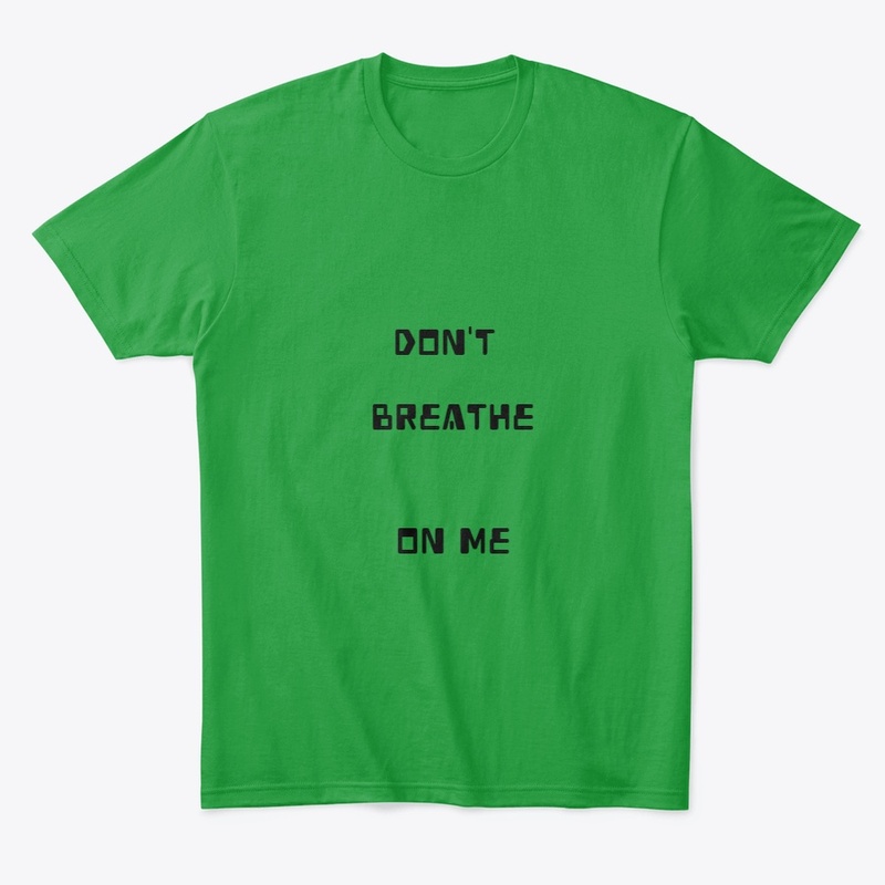 DON'T BREATHE ON ME