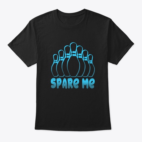 Spare Me Funny Bowling Gift With Bowling Black T-Shirt Front