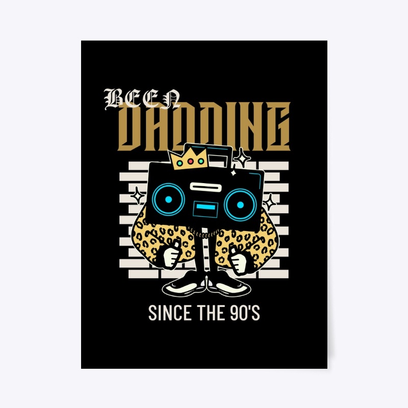 BEEN DADDING SINCE THE 80'S AND 90'S