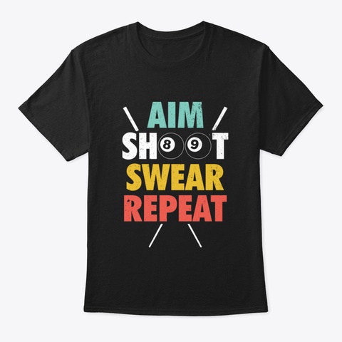 Aim Shoot Swear Repeat   Billiards Black T-Shirt Front