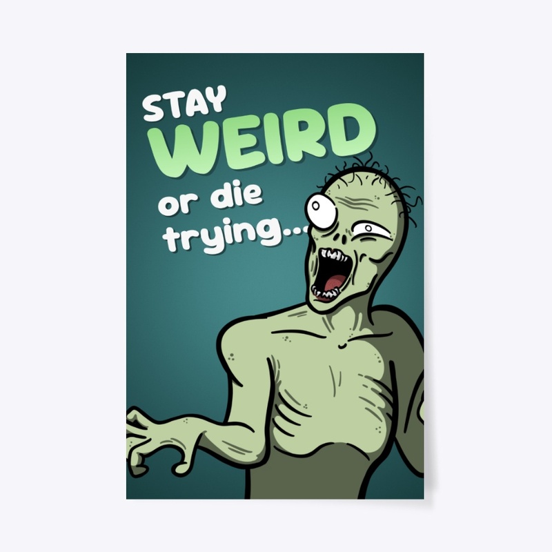Stay Weird or Die Trying [Poster]