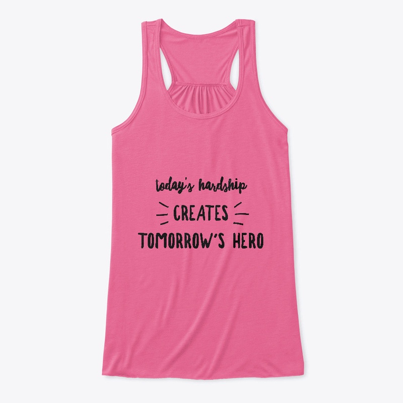 Today's Hardship Creates Tomorrow's Hero