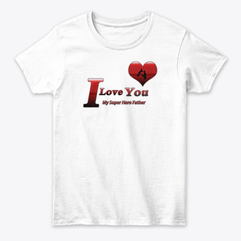 I Love You My Super Hero Father 