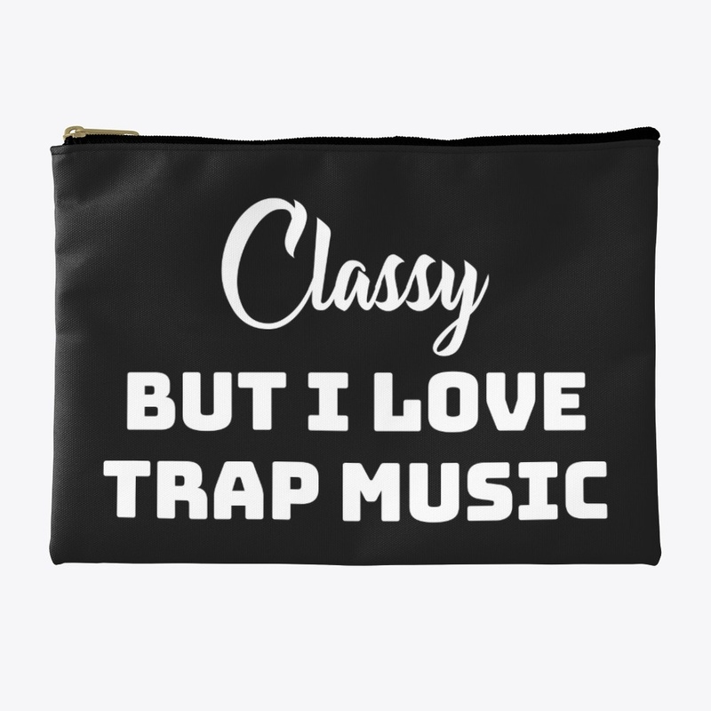 Classy but I love trap music