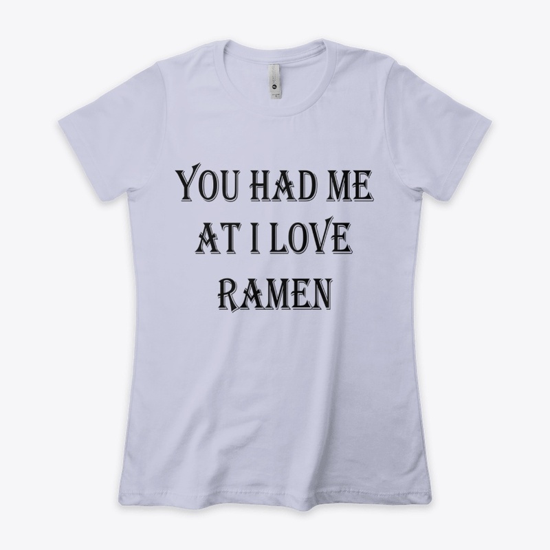  You Had At I Love Ramen