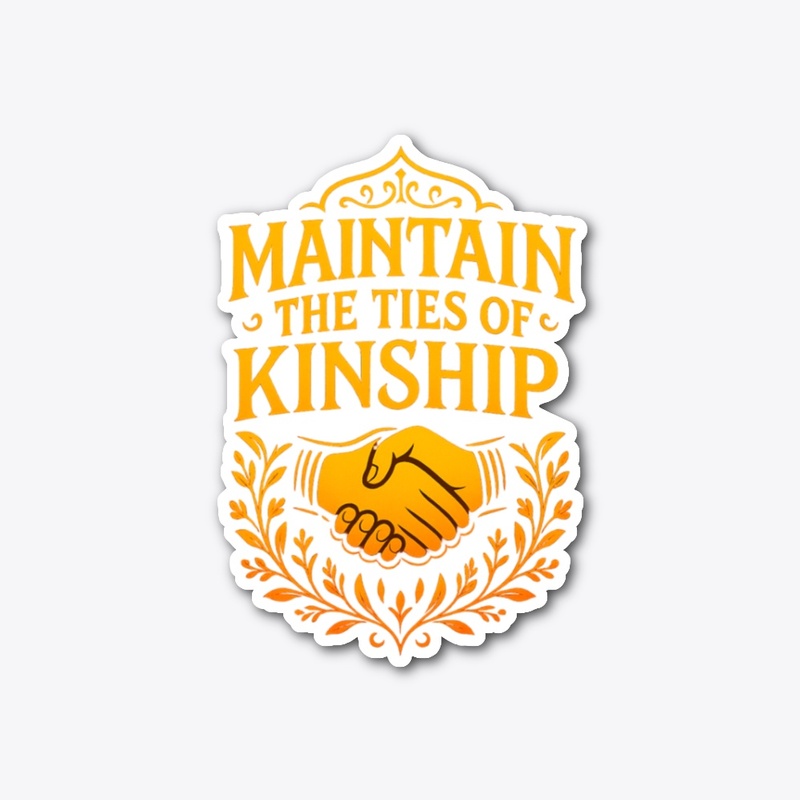 Maintain the Ties of Kinship –