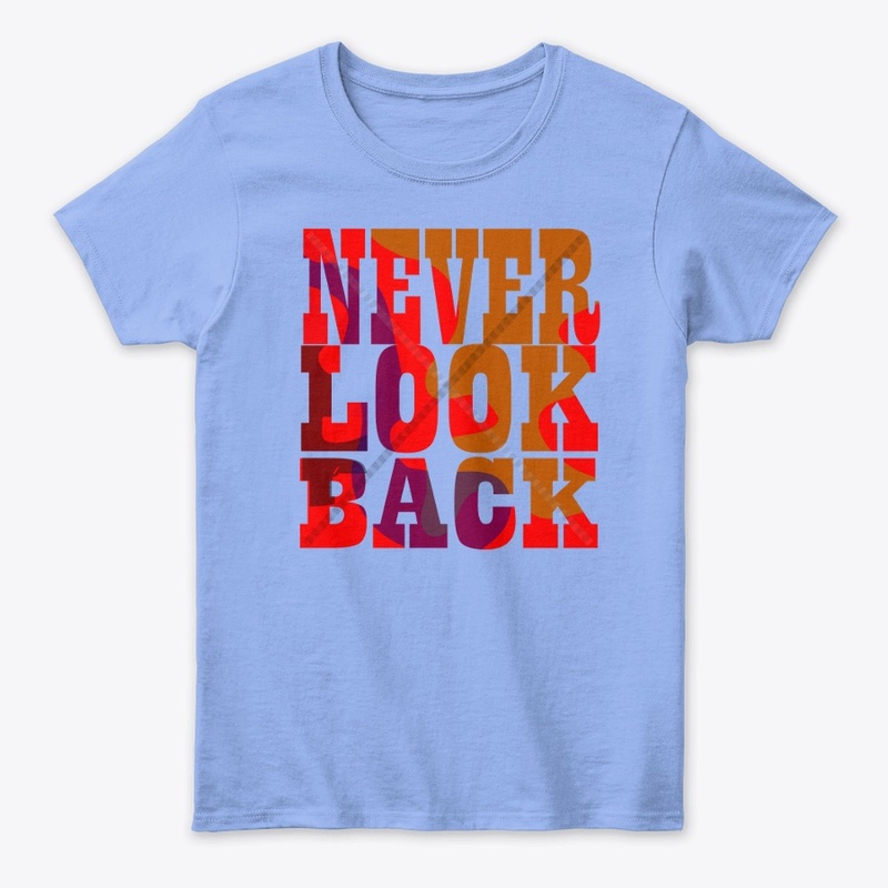 Never look back.