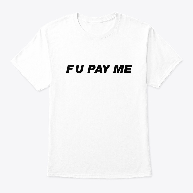 F U PAY ME - BLACK ON WHITE 