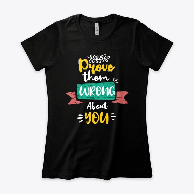 Prove Them Wrong About You