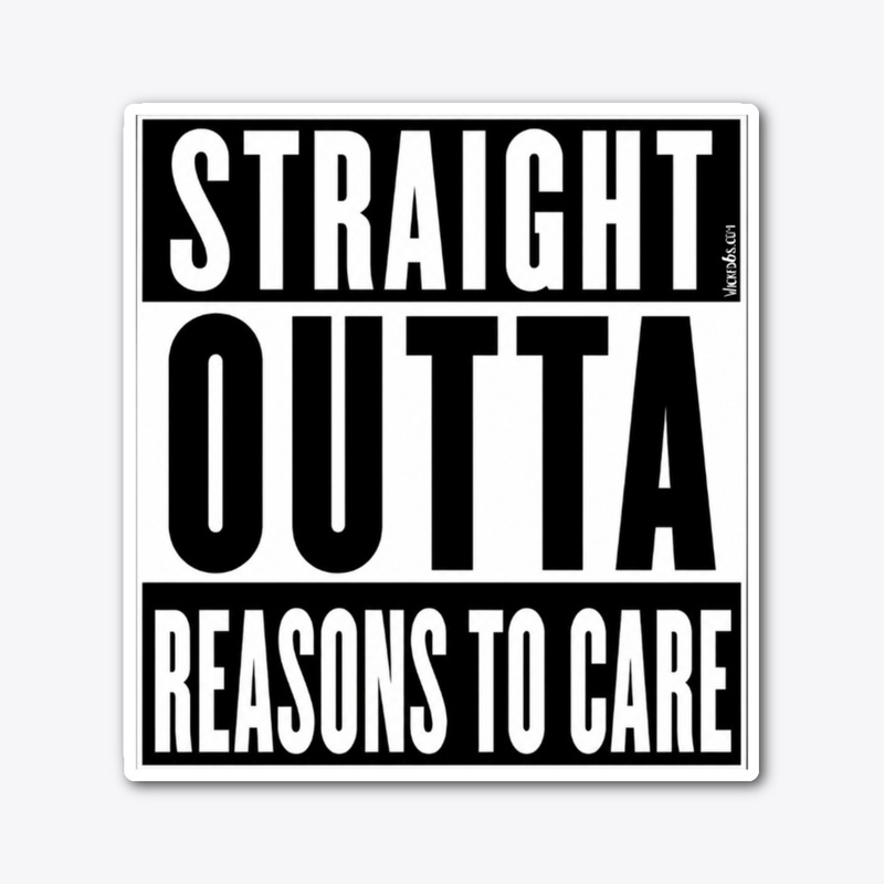 Straight Outta Reasons To Care