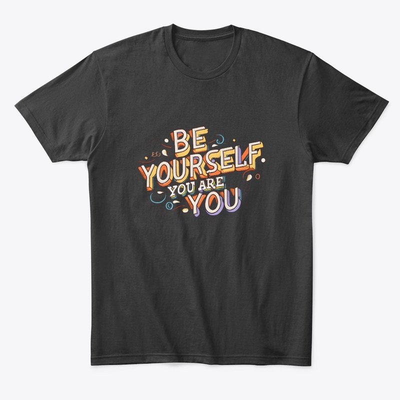 Be yourself you are you T-shirt