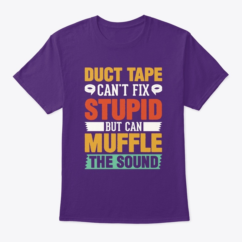 Duct Tape Can t Fix Stupid but can Muffl