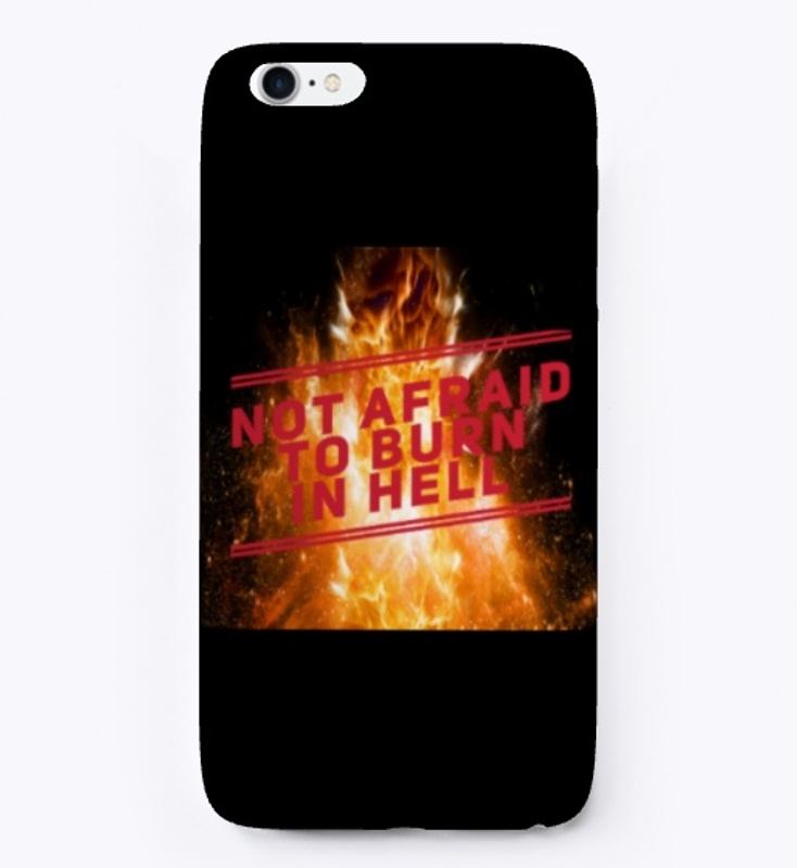 Not Afraid to Burn In Hell