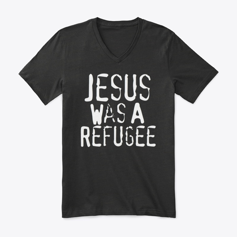 Jesus Was A Refugee