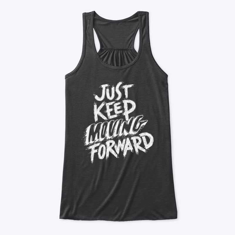 Just Keep Moving Forward