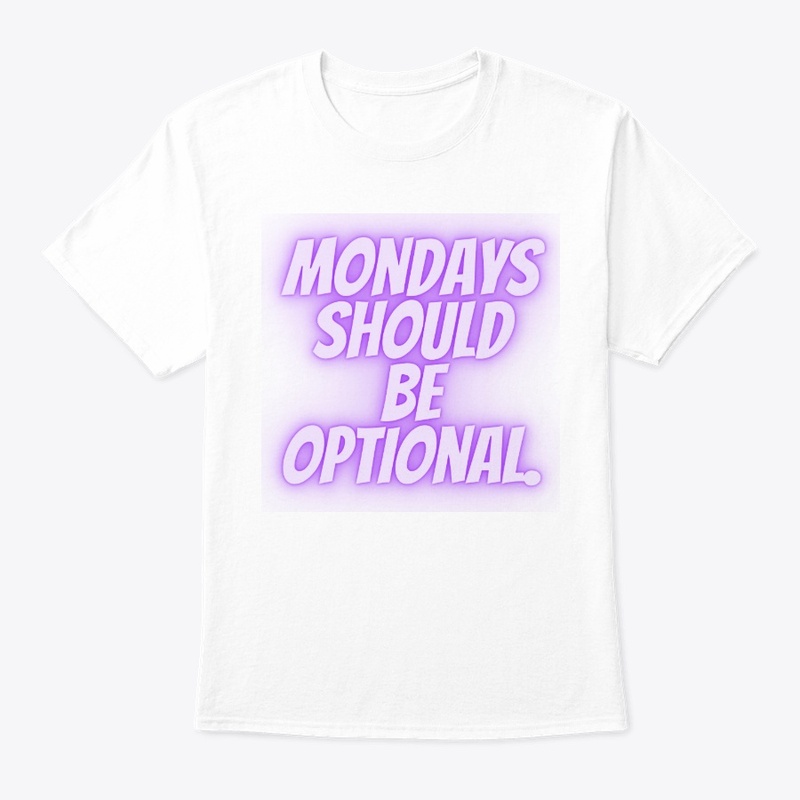 Mondays Should Be Optional" T-Shirt