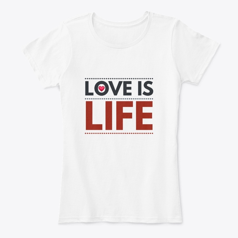 Love Is Life Quote T Shirt