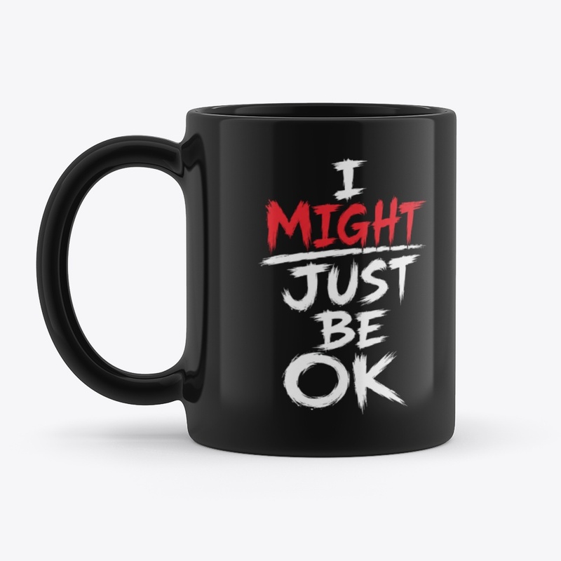 I Might Just Be Ok
