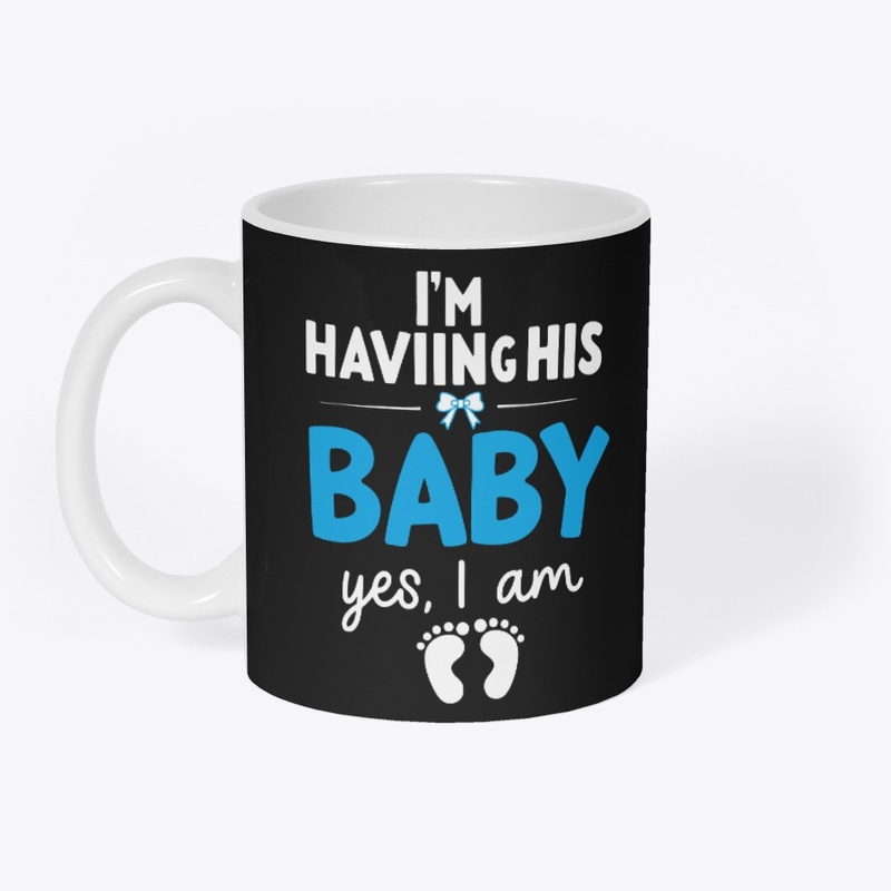 I'm Having His Baby Yes, I Am Proud Mom
