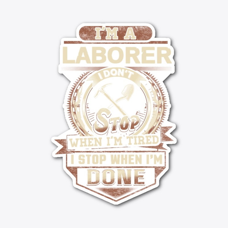Laborer I Stop When I'm Done 