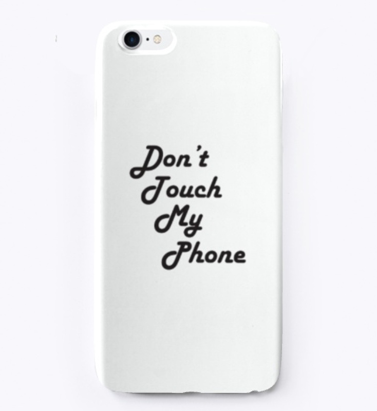 Don't Touch My Phone Mobile Cases