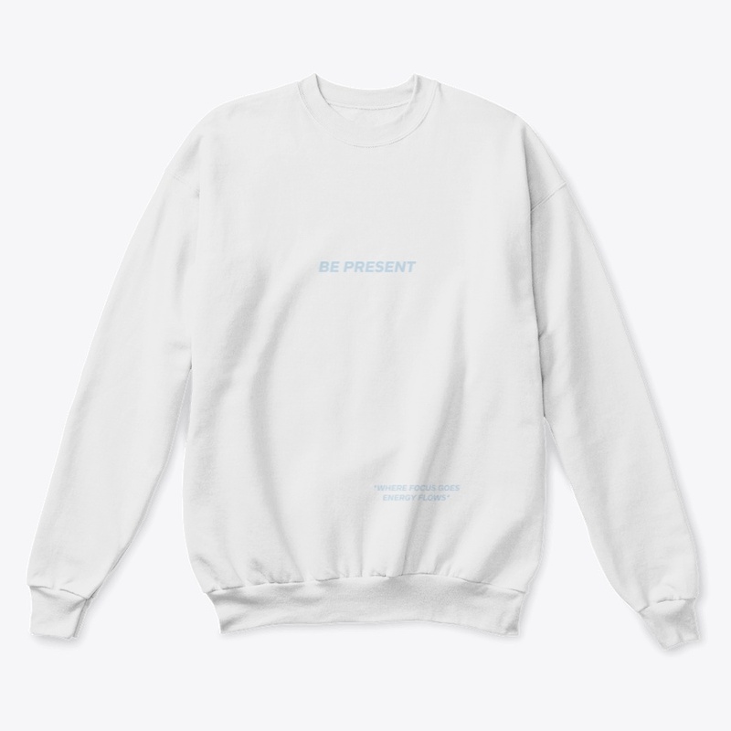 BE PRESENT SWEATSHIRT