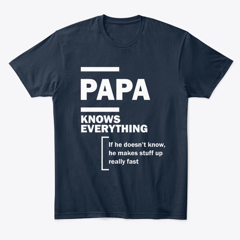 Papa Knows Everything - Fathers Day