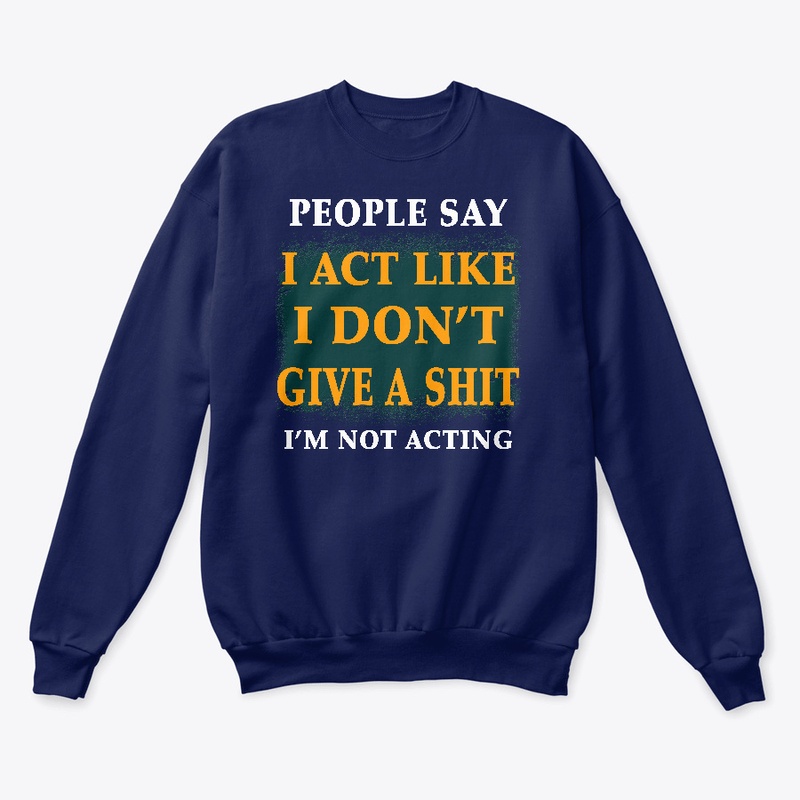 People say i act like