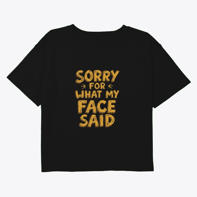 Sorry for What My Face Said – Funny