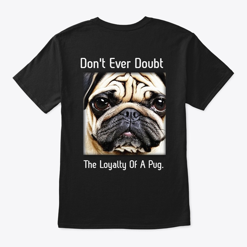 Don't Ever Doubt Pug Collection 