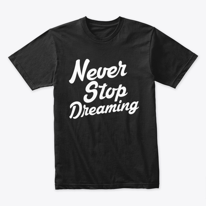 never stop dreaming - saying - sarcasm