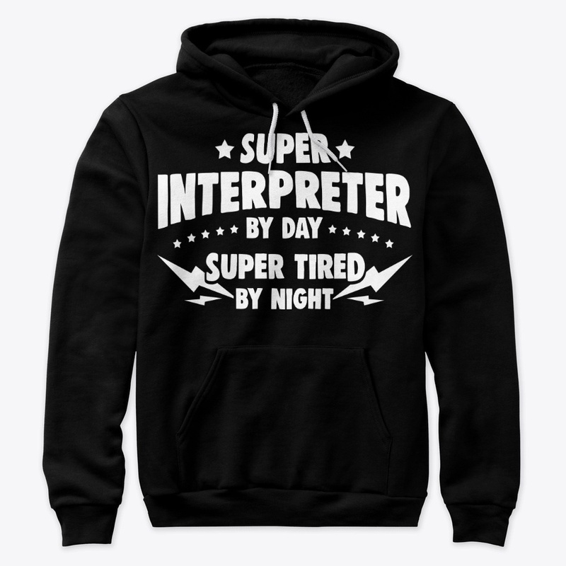 Interpreter By Day, Super Tired By Night