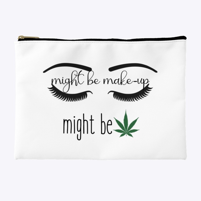 Might be Makeup, Might be Weed